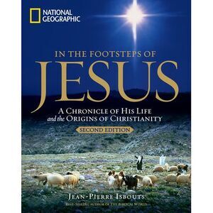 In the Footsteps of Jesus, 2nd Edition: A Chronicle of His Life and the Origins